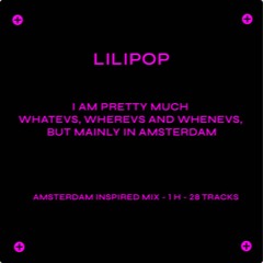 lilipop -  i am pretty much whatevs, wherevs and whenevs. but mainly in amsterdam
