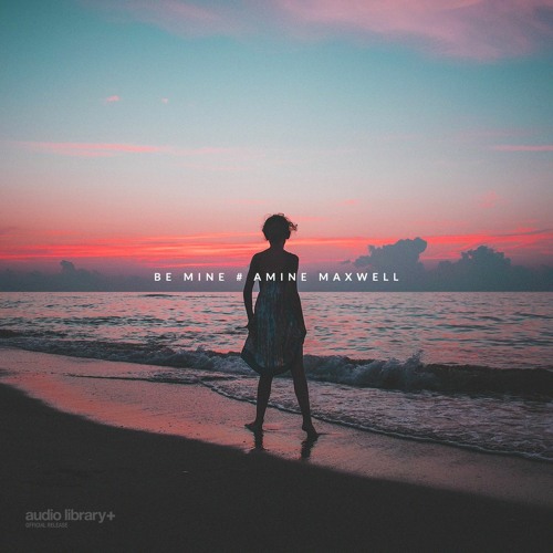 Stream Be Mine Amine Maxwell Free Background Music Audio Library