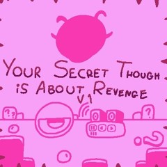 Your Secret Though is about Revenge V1