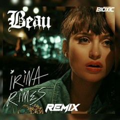 Irina Rimes - Beau (Bioxic Remix)- MASTERED