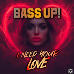 Bass Up! - I Need Your Love (Warriorz! Remix) 🎉COMING ON FRIDAY, SEPTEMBER 26th ★ 🤩👍