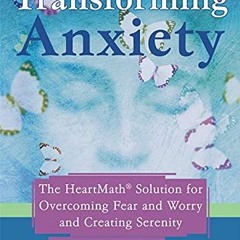 ✔️ Read Transforming Anxiety: The HeartMath Solution for Overcoming Fear and Worry and Creating