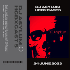DJ Asylum - HCBXCast Vol 5 - 24th June 2023