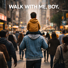 Walk with me, Boy.