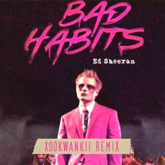 Ed Sheeran - Bad Habits (Xookwankii Remix)