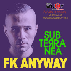 FK Anyway // Dicembre 2024 // Subterranea X RadioEnjoyfm.it