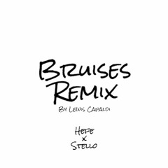 Bruises (HEFE x Stello Remix) [FREE DL]