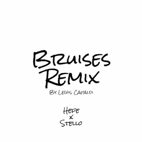 Bruises (HEFE x Stello Remix) [FREE DL]