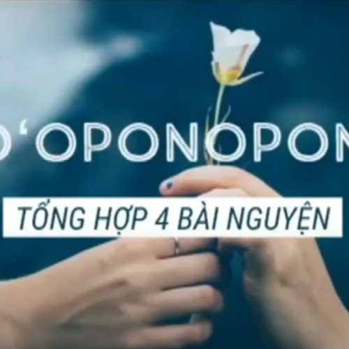 Tổng Hợp 4 Bài Nguyện Hooponopono Chữa Lành Thân Tâm Trí