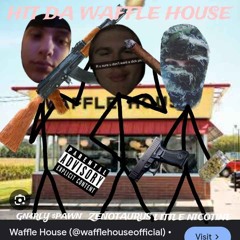 !! #HITDAWAFFLEHOUSE !! (feat. GN4RLY $PAWN & Little Nicotine) !!