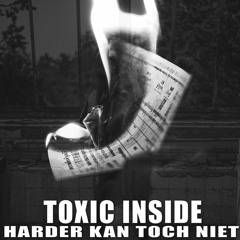ToXic Inside - Harder Kan Toch Niet