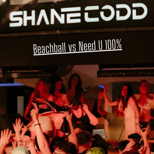 Need 100 Beachballs (Shane Codd Mashup)