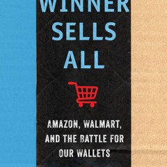 Winner Sells All: Amazon, Walmart, and the Battle for Our Wallets