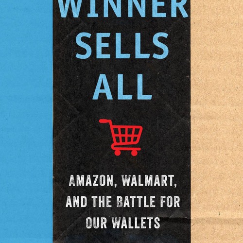 Winner Sells All: Amazon, Walmart, and the Battle for Our Wallets