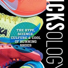 [Access] [EPUB KINDLE PDF EBOOK] Kicksology: The Hype, Science, Culture & Cool of Run