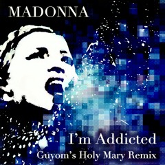 Madonna - I'm Addicted (Guyom's Holy Mary VDO Remix)