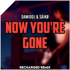 DawidDJ & SÄIKØ - Now You're Gone (ReCharged Remix)