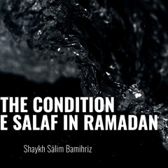The Condition of the Salaf in Ramaḍān - Shaykh Sālim Bamihriz