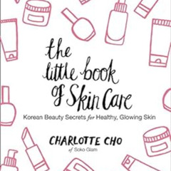 ACCESS EPUB 💖 The Little Book of Skin Care: Korean Beauty Secrets for Healthy, Glowi