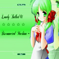 sh1ny - Lonely Ballad 01。 Disconnected Machina ♮