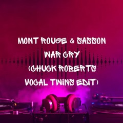 Mont Rouge & Sasson - War Cry (Chuck Roberts Vocal Twins Edit)