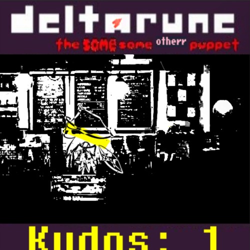 Kudos: 1 [Deltarune The Same Same Otherr Puppet]
