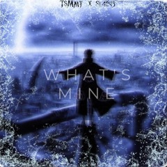 Whats Mine Ft.T$Mm¥ [Prod. WXRST]