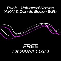 Push - Universal Nation (AiKAi & Dennis Bauer Edit) (68 Audio Master) // FREE DOWNLOAD