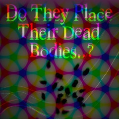 Do They Place Their Dead Bodies...A reference to SPK's album "From Science to Ritual"