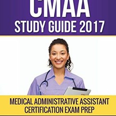 Get PDF EBOOK EPUB KINDLE CMAA Study Guide 2017: Medical Administrative Assistant Certification Exam