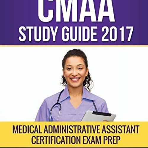 Get PDF EBOOK EPUB KINDLE CMAA Study Guide 2017: Medical Administrative Assistant Certification Exam