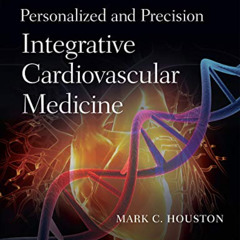 Get EBOOK 💜 Personalized and Precision Integrative Cardiovascular Medicine by  Mark
