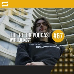 Re-Ex Podcast Episode 67: with LO-KOST
