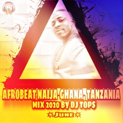 Afrobeats Naija,Ghana,tanzania 🔥june 🔥2020 Mix Ft djtops ,Simi, Davido JOEBOY,Tekno,Wizkid