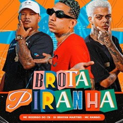 BROTA PIRANHA - MC RODIGO DO CN, MC RANGEL ( Part DJ BRAYAN MARTINS, DJ DUDU CUPER )