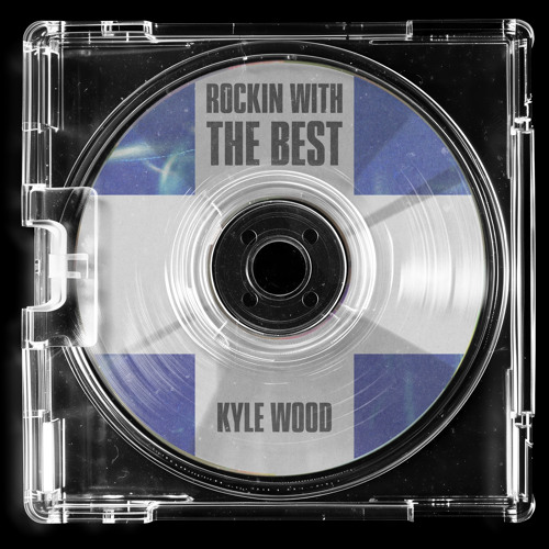 Kyle Wood - Rockin With The Best
