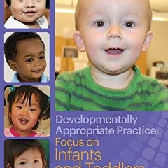 Read EBOOK Developmentally Appropriate Practice: Focus on Infants and Toddlers (DAP Focus