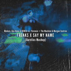 Freaks X Say My Name (Aurelios Exclusive Patreon Mashup)