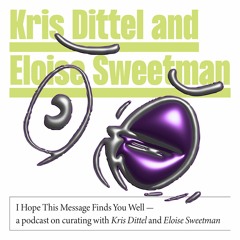 I Hope This Message Finds You Well, Kris Dittel & Eloise Sweetman (S3/Ep1)