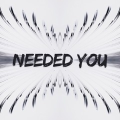 Needed You