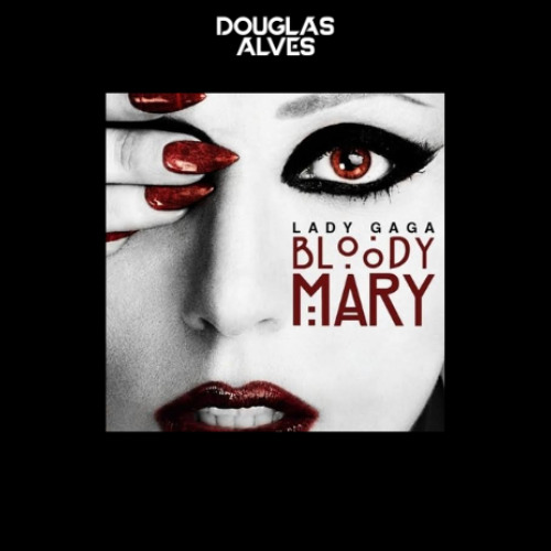 FREE DOWNLOAD I Lady Gaga - Bloody Mary (Douglas Alves Remix)