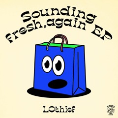 LOthief "Sounding Fresh Again" EP [2035]