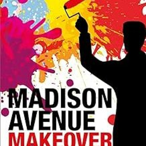 ❤PDF✔ Madison Avenue Makeover: The transformation of Huge and the redefinition of the ad agency