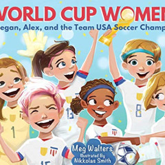 free EPUB 📌 World Cup Women: Megan, Alex, and the Team USA Soccer Champs by  Meg Wal