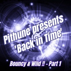 Pithune Presents 'Back In Time' - Bouncy & Wild !! (2005 - 2006) Part 1