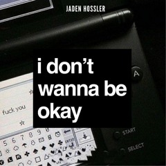 I Dont Wanna Be Okay - Jaden Hossler (preview)