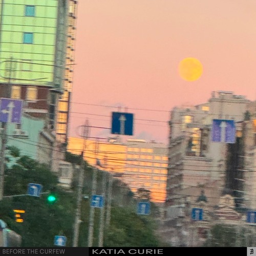 BEFORE THE CURFEW ㉑ KATIA CURIE