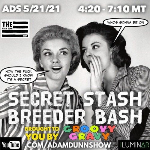 TADS052121 - Adam Dunn Show - 05 - 21 - 21- Secret Stash Breeder Bash