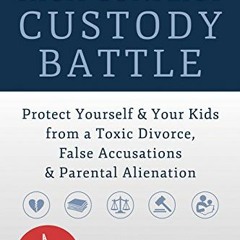 View PDF The High-Conflict Custody Battle: Protect Yourself and Your Kids from a Toxic Divorce, Fals