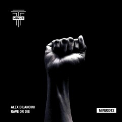 [MINUS012] Alex Bilancini - Rave or Die (Original Mix)